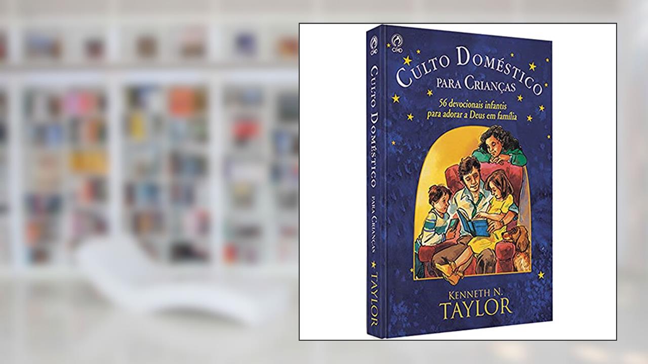 Culto doméstico para crianças, do autor Kenneth N. Taylor