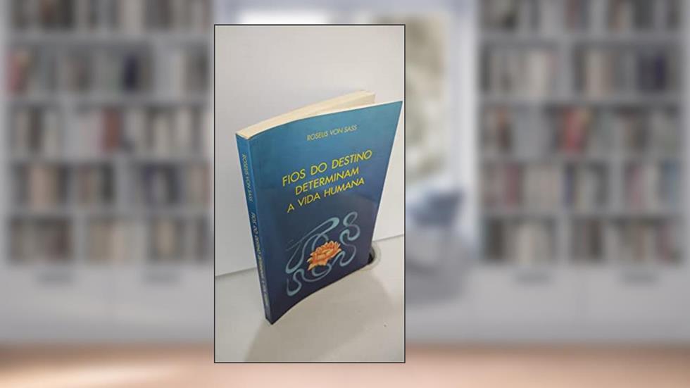 Fios do Destino Determinam A Vida Humana - (ordem), do autor Roselis Von Sass