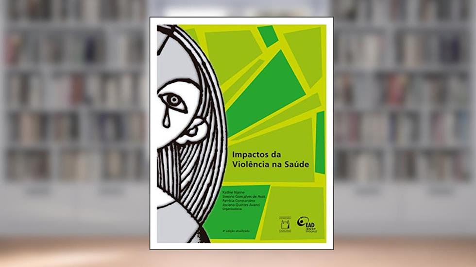 Impactos da Violência na Saúde, do autor Kathie Njaine; Simone Gonçalves de Assis; Patricia Constantino; Joviana Quintes Avanci