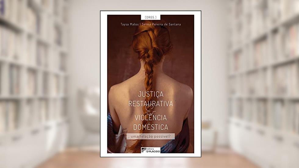 Justiça Restaurativa e Violência Doméstica: uma Relação Possível?, do autor Taysa Matos