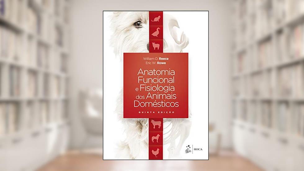 Anatomia Funcional e Fisiologia dos Animais Domésticos, do autor William O. Reece