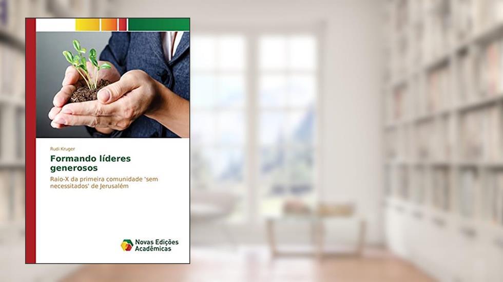 Formando líderes generosos: Raio-X da primeira comunidade 'sem necessitados' de Jerusalém, do autor Kruger Rudi