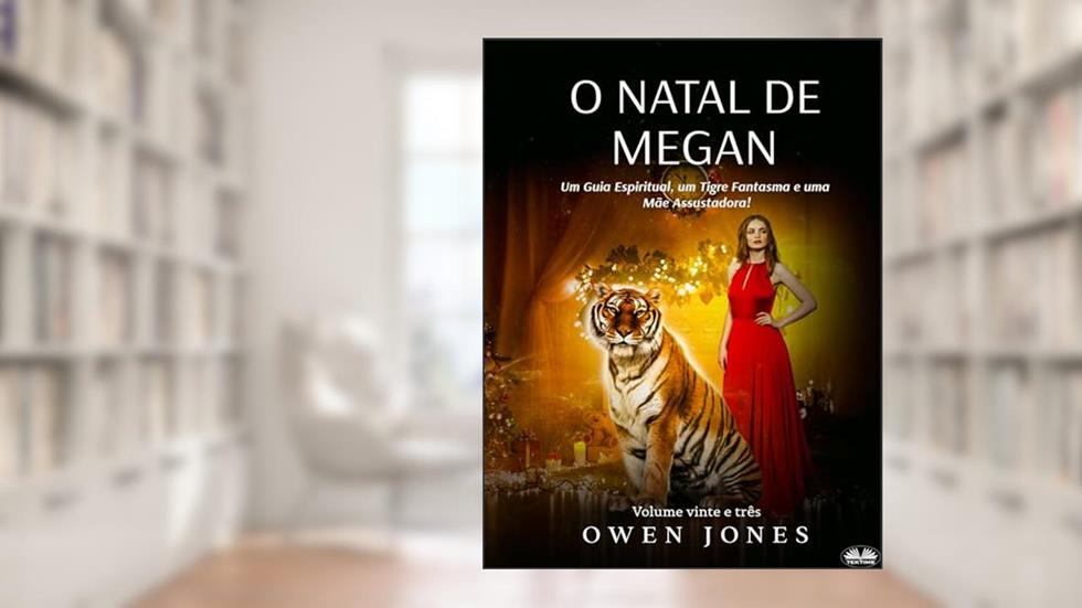 O Natal de Megan: Um Guia Espiritual, um Tigre Fantasma e uma Mãe Assustadora!, do autor Owen Jones