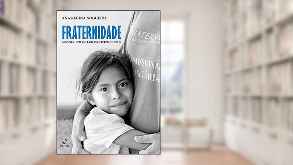 Fraternidade; Missões Humanitárias Internacionais, do autor Ana Regina Nogueira