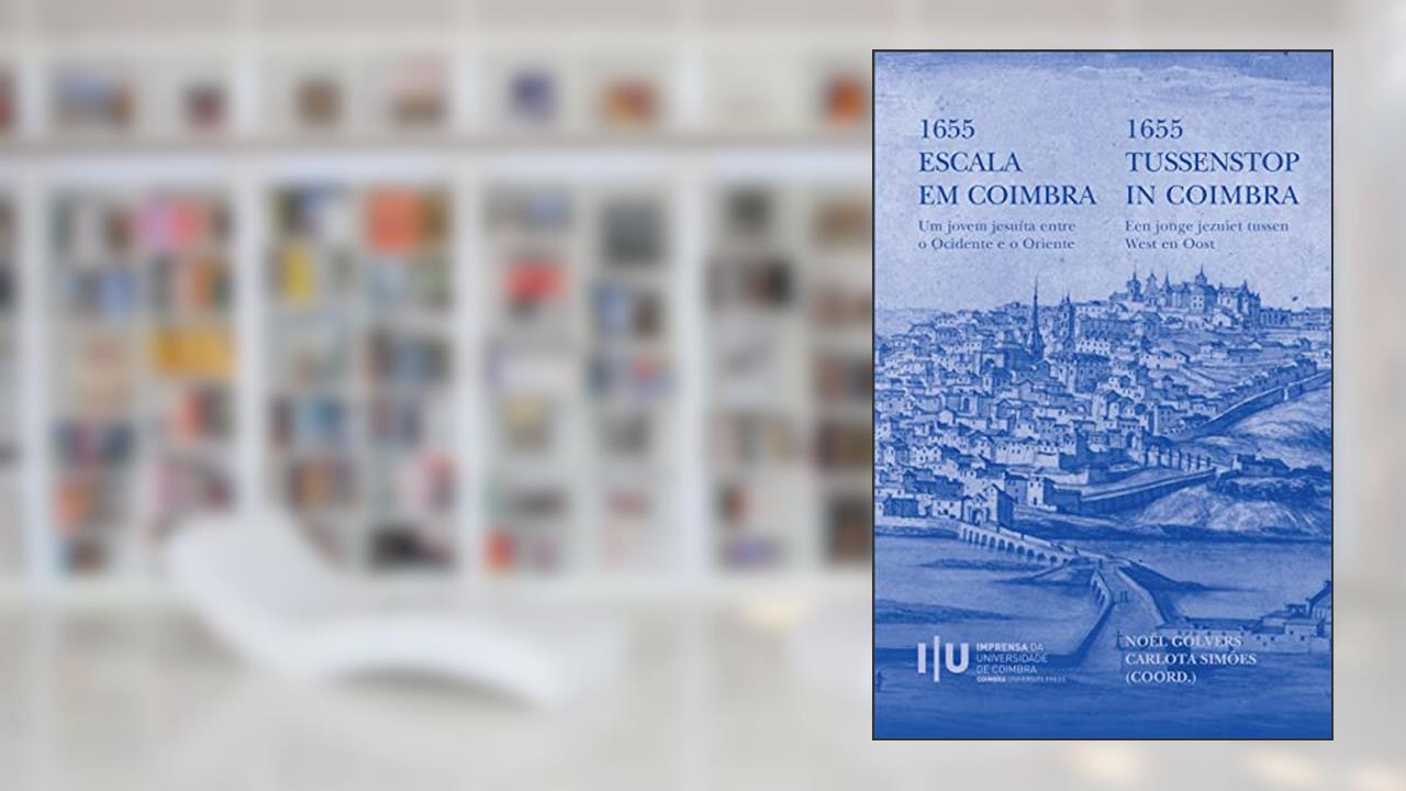 1655 Escala em Coimbra: Um jovem jesuíta entre o Ocidente e o Oriente, do autor Noël Golvers; Carlota Simões