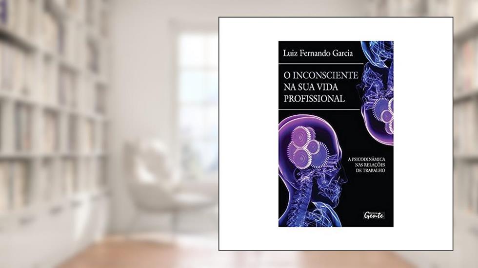O inconsciente na sua vida profissional, do autor Luiz Fernando Garcia