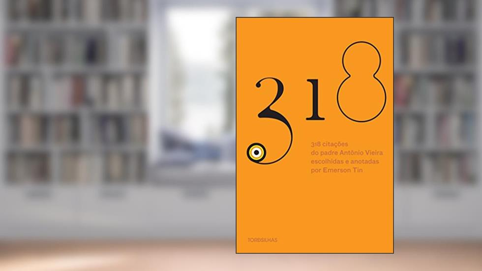 318 Citações do Padre Antônio Vieira, do autor Antônio Vieira