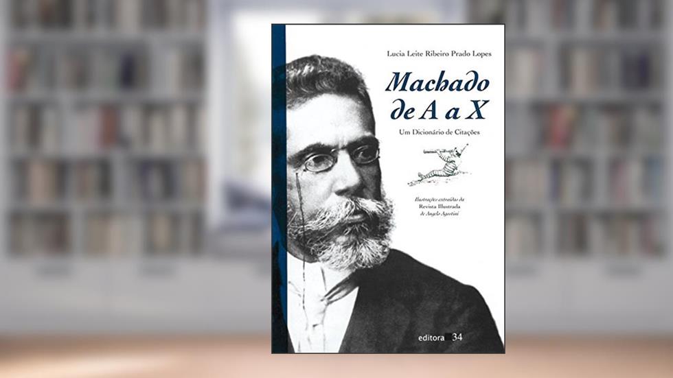 Machado de A a X: um Dicionário de Citações, do autor Lucia Leite Ribeiro Prado Lopes