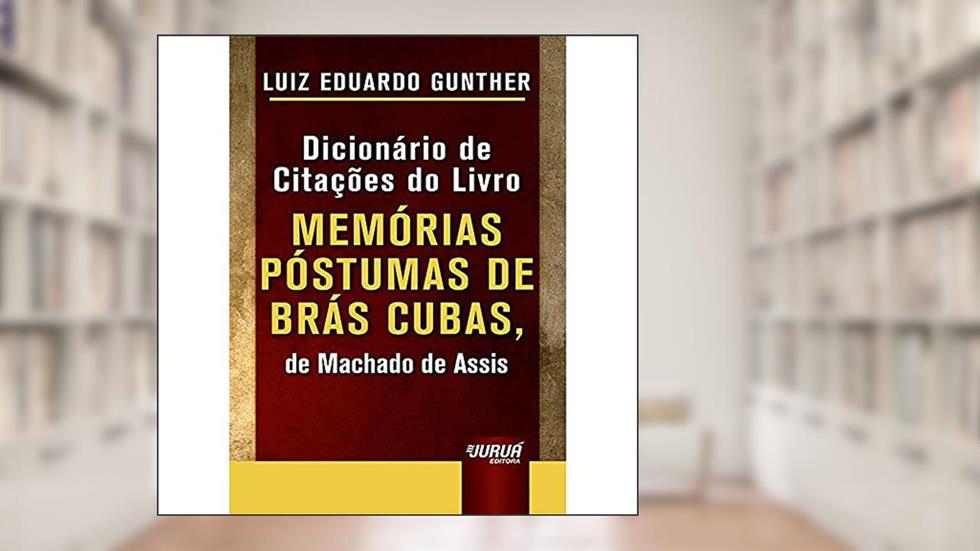 Dicionário de Citações do Livro Memórias Póstumas de Brás Cubas, de Machado de Assis - Minibook, do autor Luiz Eduardo Gunther
