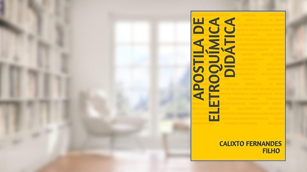 APOSTILA DE ELETROQUÍMICA DIDÁTICA (ELETROQUIMICA Livro 1), do autor CALIXTO FERNANDES FILHO
