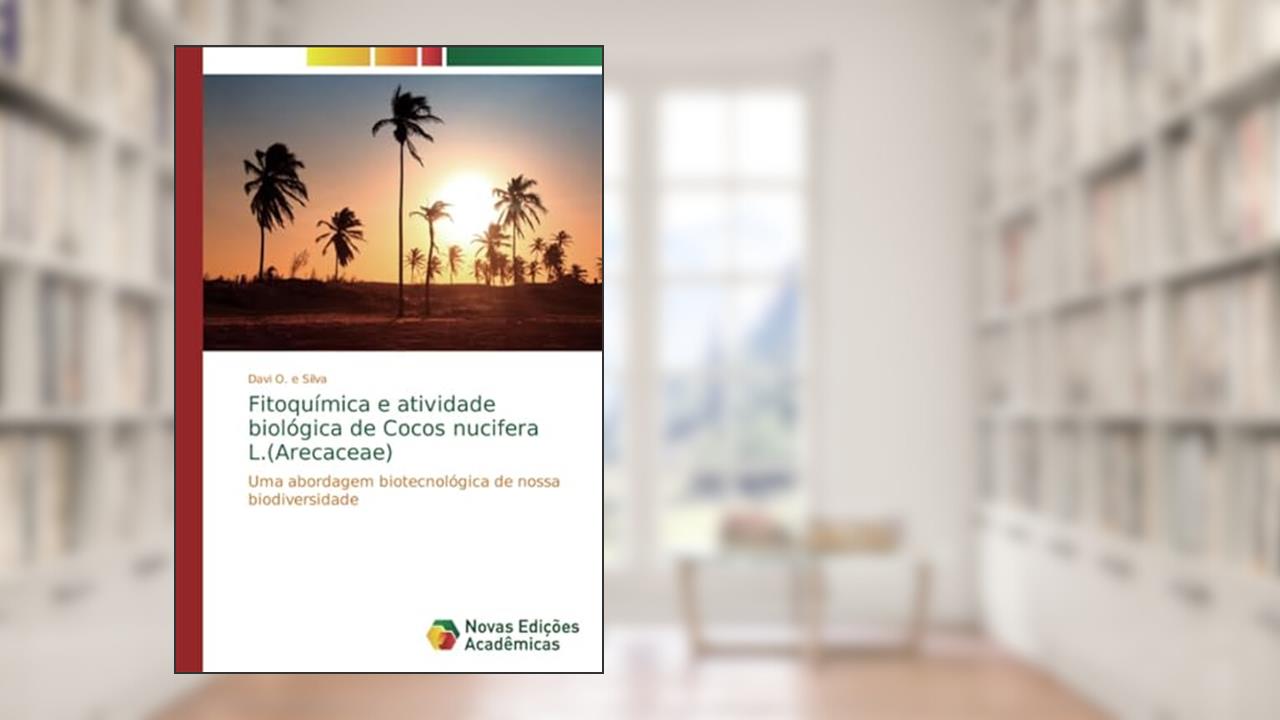 Fitoquímica e atividade biológica de Cocos nucifera L.(Arecaceae): Uma abordagem biotecnológica de nossa biodiversidade, do autor Davi O. e Silva