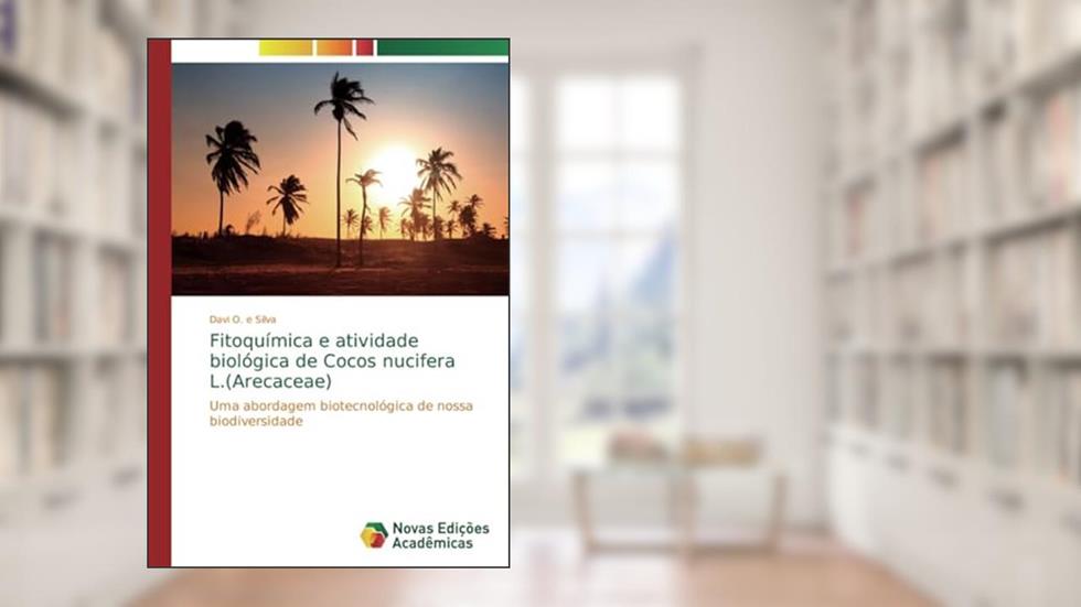 Fitoquímica e atividade biológica de Cocos nucifera L.(Arecaceae): Uma abordagem biotecnológica de nossa biodiversidade, do autor Davi O. e Silva