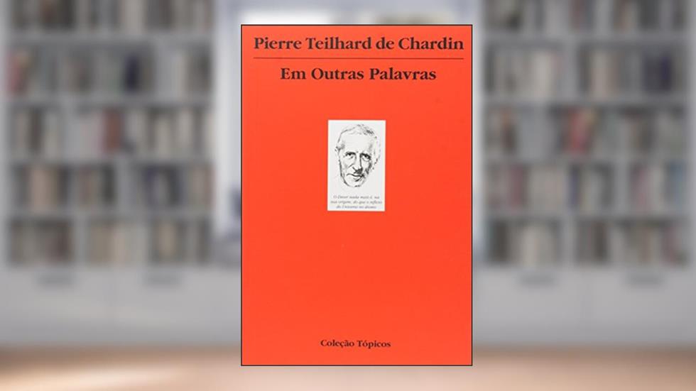 Em Outras Palavras, do autor Pierre Teilhard de Chardin