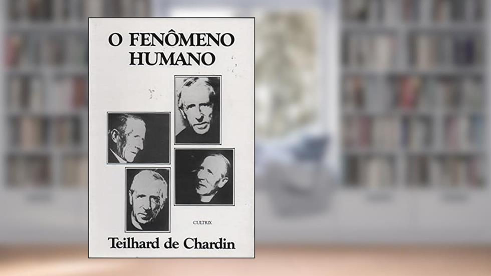 O Fenômeno Humano, do autor Pierre T. de Chardin