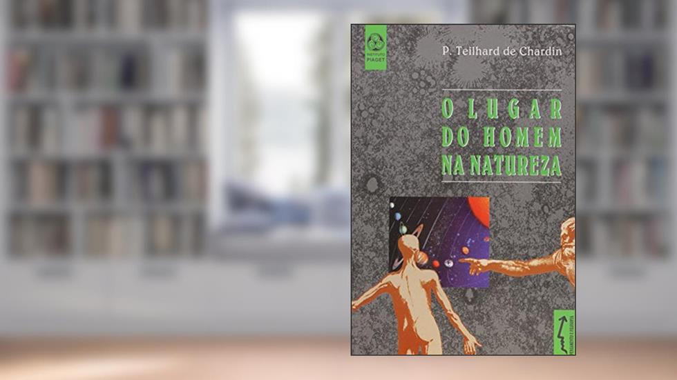 O Lugar do Homem na Natureza, do autor P. Teilhard de Chardin