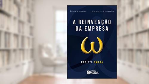 Capa de A reinvenção da empresa; Projeto Ômega, do autor Paulo Monteiro; Wanderlei Passarella