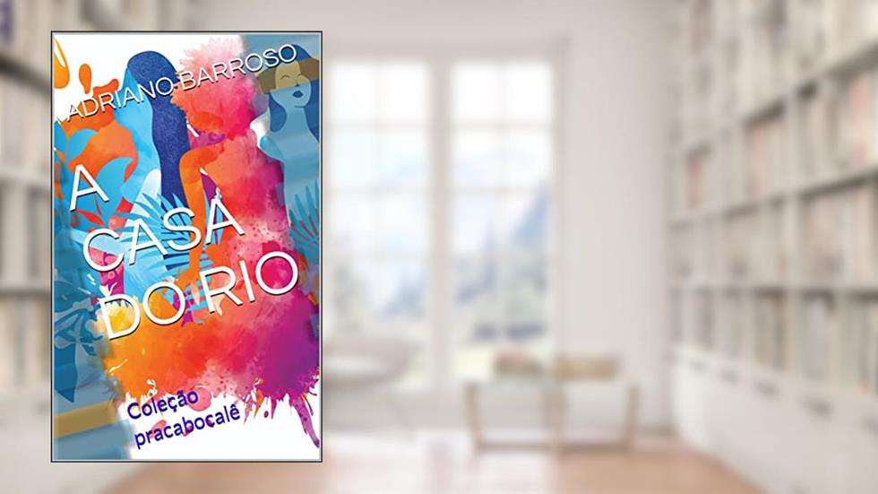 A CASA DO RIO (PRACABOCOLÊ), do autor ADRIANO BARROSO