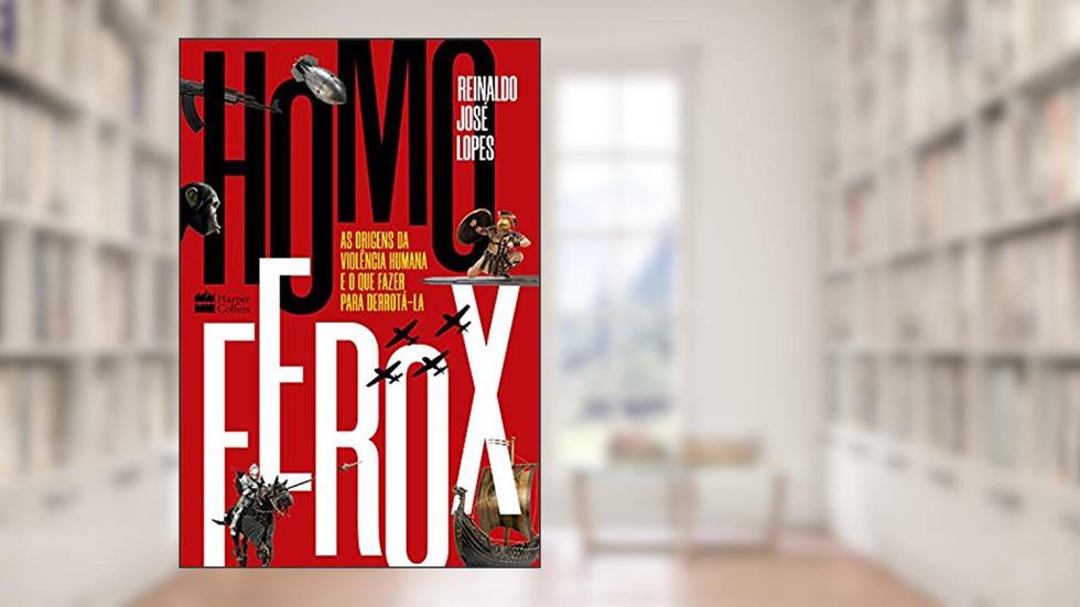 Homo Ferox: As origens da violência humana e o que fazer para derrotá-la, do autor Reinaldo José Lopes