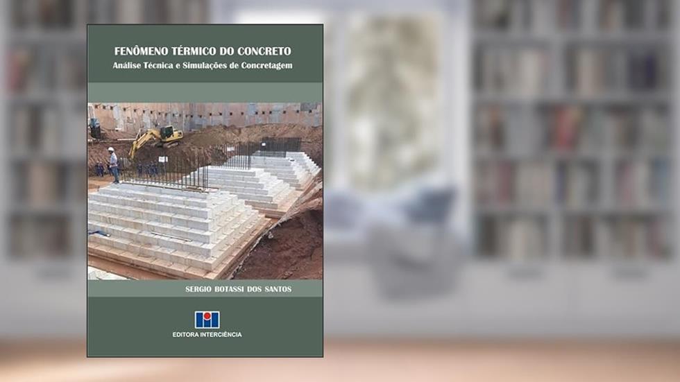 Fenômeno Térmico do Concreto: Análise Técnica e Simulações de Concretagem, do autor Sérgio Botassi dos Santos