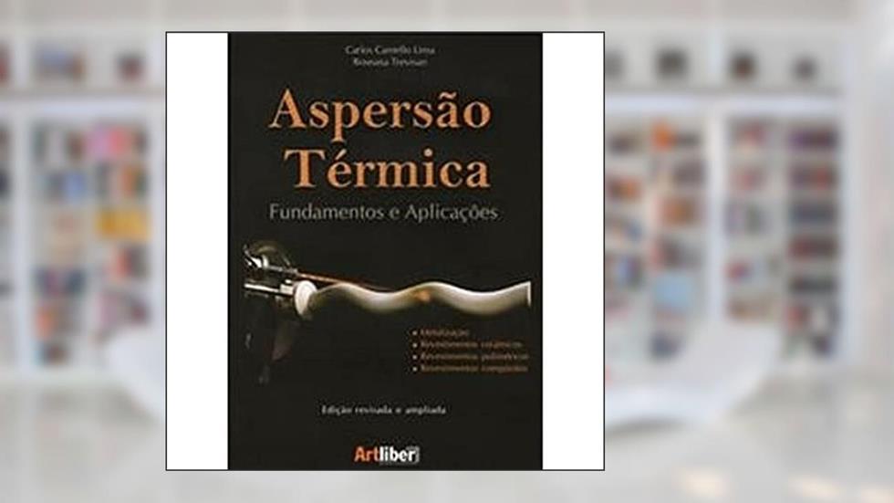 Aspersão Térmica. Fundamentos e Aplicações, do autor Carlos Camello Lima