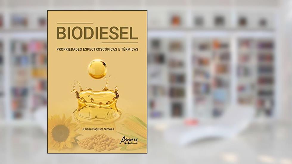 Biodiesel: Propriedades Espectroscópicas e Térmicas, do autor Juliana Baptista Simões