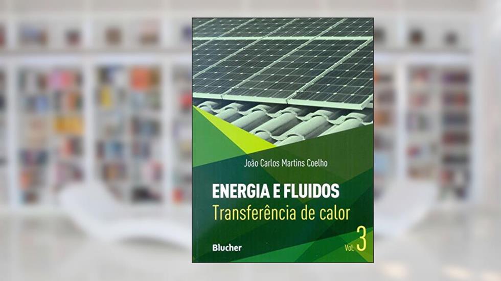 Energia e Fluidos: Transferência de Calor (Volume 3), do autor João Carlos Martins Coelho