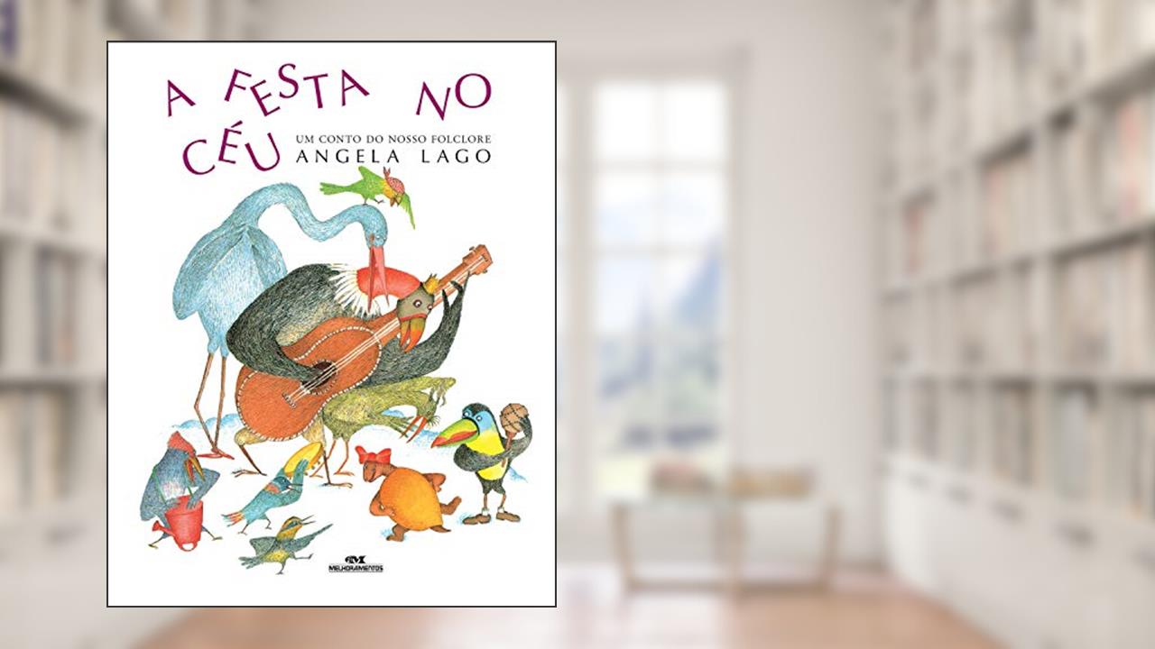 A festa no céu: Um conto do nosso folclore, do autor Angela Lago