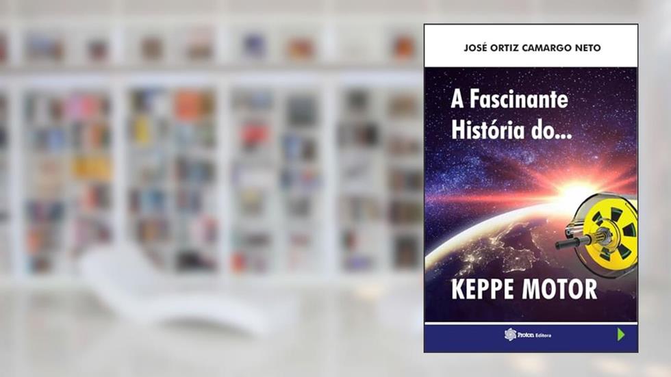 A Fascinante Historia do Keppe Motor, do autor José Ortiz de Camargo Neto