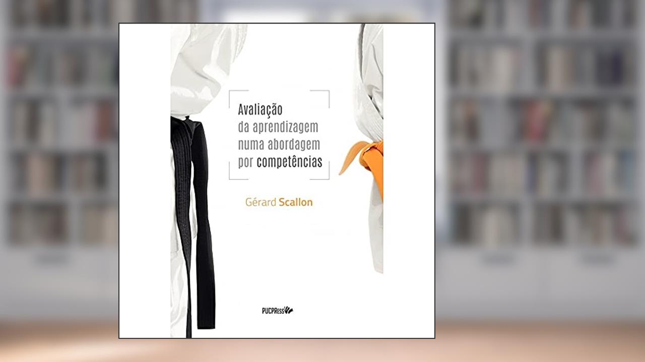 Avaliação da aprendizagem numa abordagem por competências, do autor Gérard Scallon