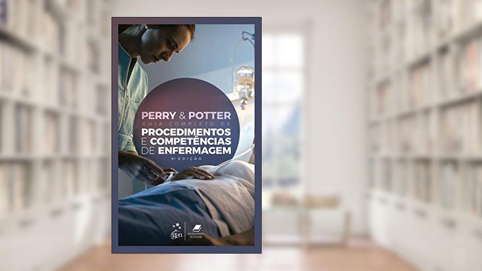 Perry & Potter Guia Completo de Procedimentos e Competências de Enfermagem, do autor Anne Griffin PERRY; Patricia A. POTTER