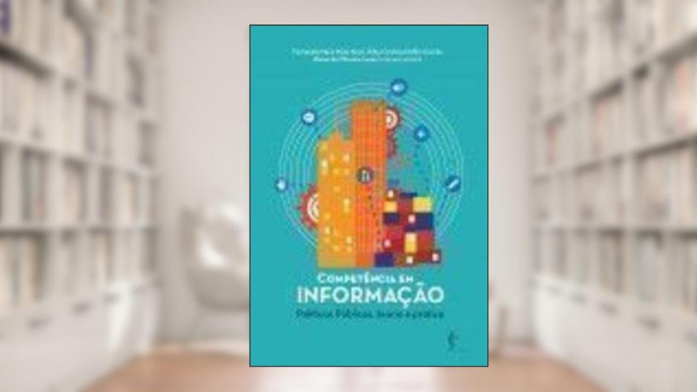 Competência em Informação. Políticas Públicas, Teoria e Prática, do autor Fernanda Maria Melo Alves