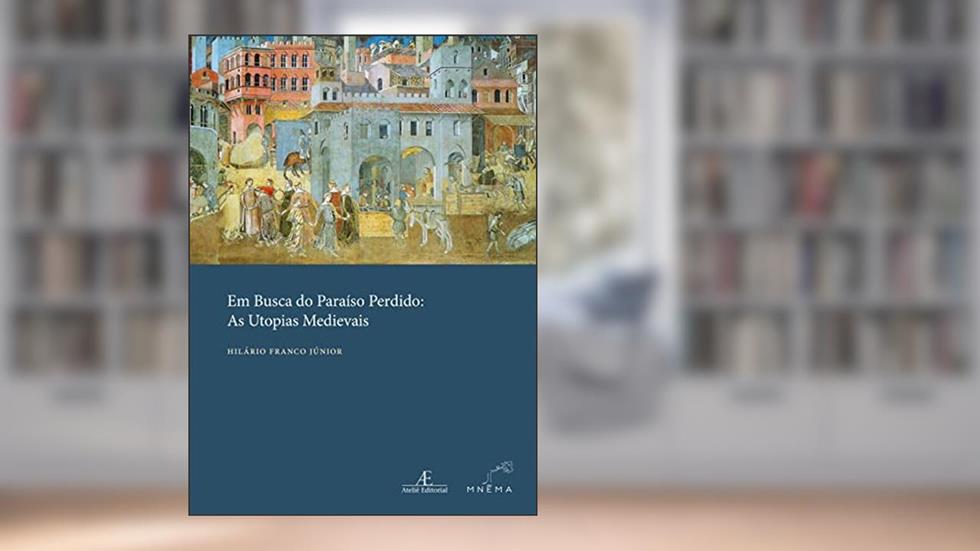 Em Busca do Paraíso Perdido: As Utopias Medievais, do autor Hilário Franco Junior