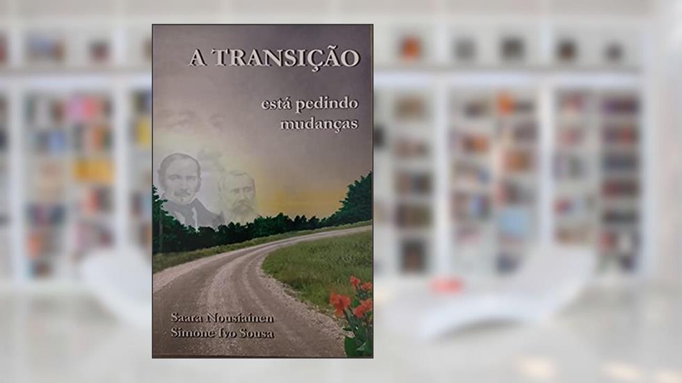 A Transição Está Pedindo Mudanças, do autor Saara Nousiainen; Simone Ivo Sousa