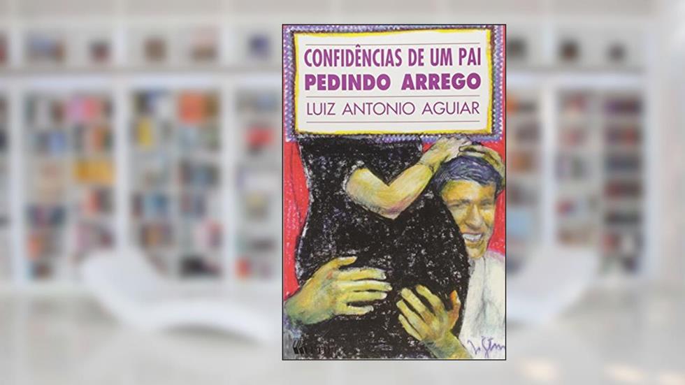 Confidências de Um Pai Pedindo Arrego - Coleção Desafio de Crescer, do autor Luiz Antonio Aguiar