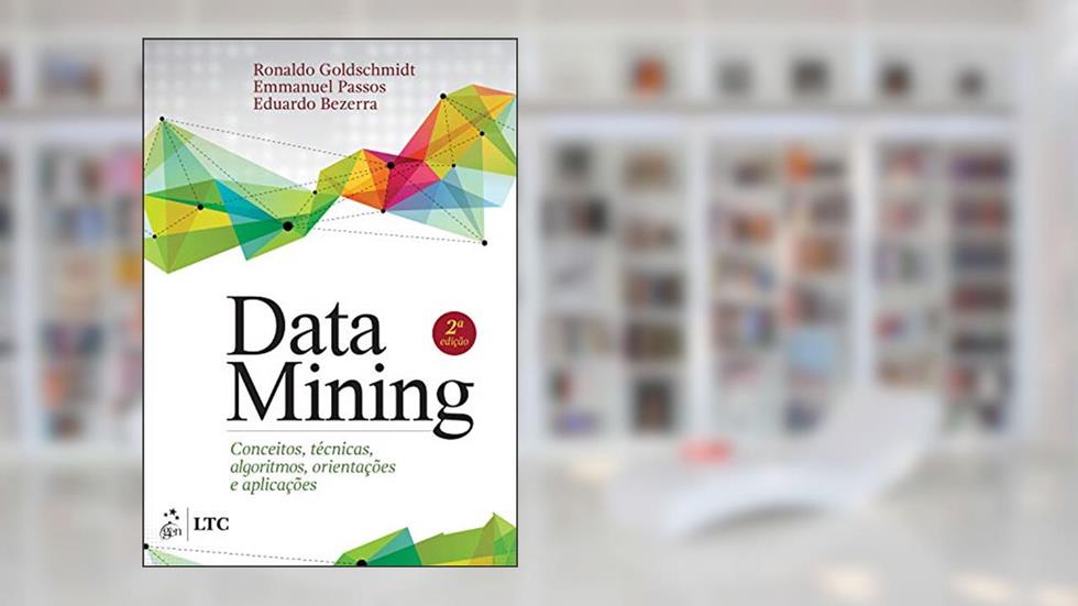Data Mining: Conceitos, Técnicas, Algoritmos, Orientações e Aplicações, do autor Ronaldo Goldschmidt