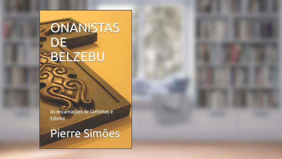 ONANISTAS DE BELZEBU: As encarnações de Carlinhos e Edinho (Portuguese Edition), do autor Pierre Simões