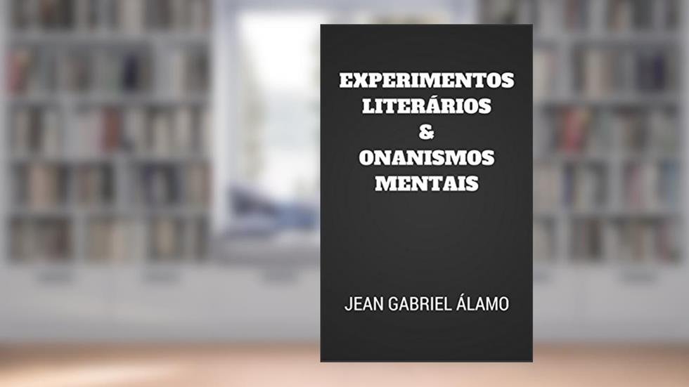 Experimentos Literários e Onanismos Mentais, do autor Jean Gabriel Álamo