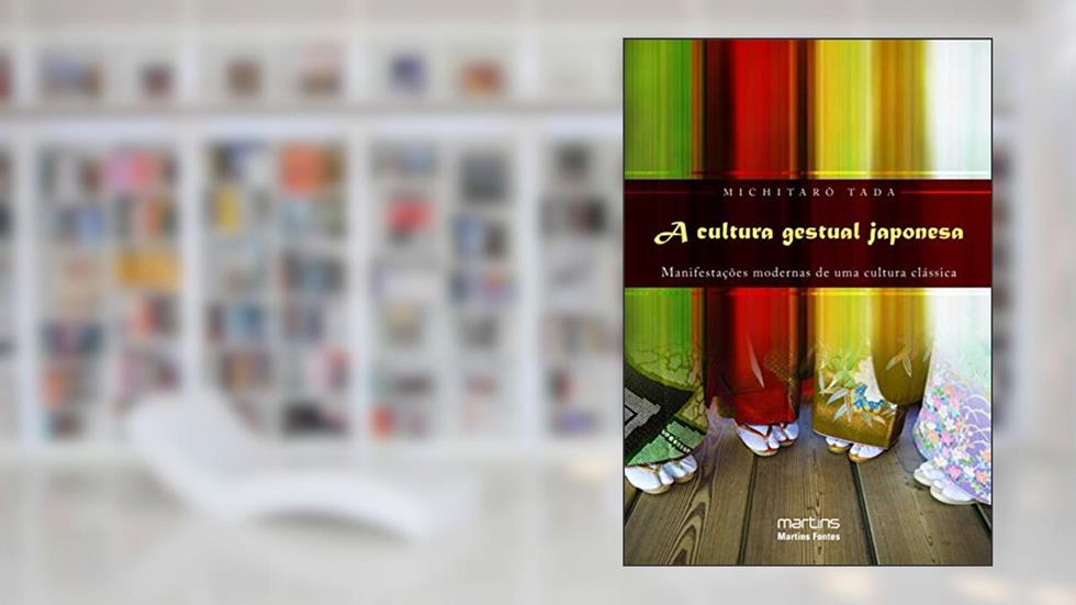 Cultura gestual Japonesa, A - Manifestações modernas de uma cultura clássica, do autor Michitaro Tada