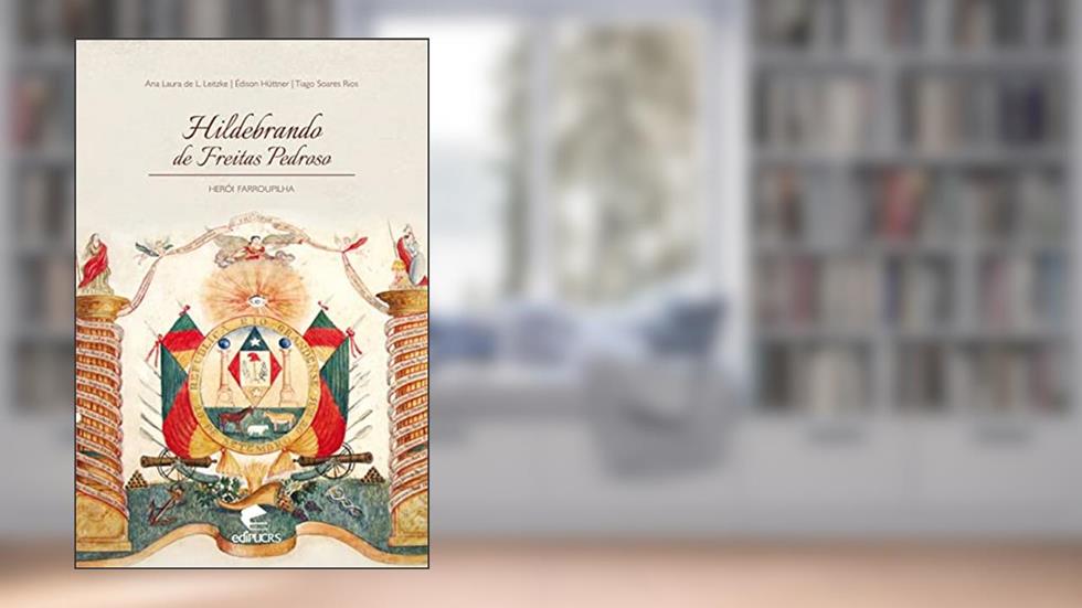 Hildebrando de Freitas Pedroso: Herói Farroupilha, do autor Ana Laura De L. Leitzke; Edison. Rios Huttner