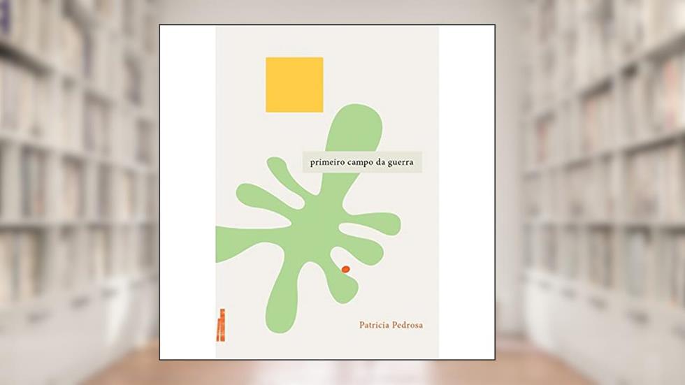 Primeiro Campo da Guerra, do autor Patricia Pedrosa