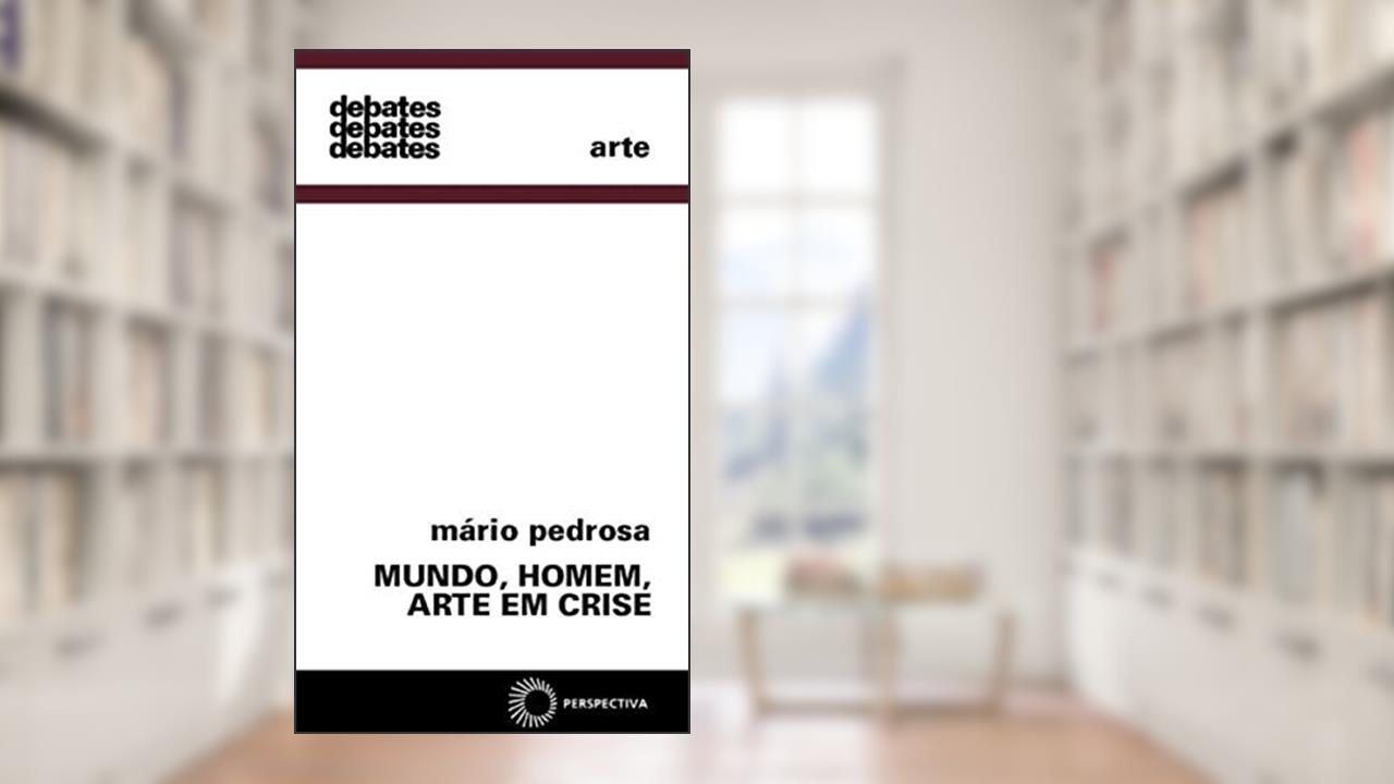 Mundo, homem, arte em crise, do autor Mario Pedrosa