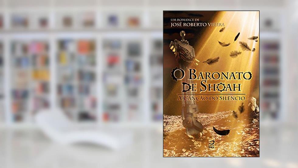 O Baronato de Shoah. A Canção do Silêncio, do autor José Roberto Vieira
