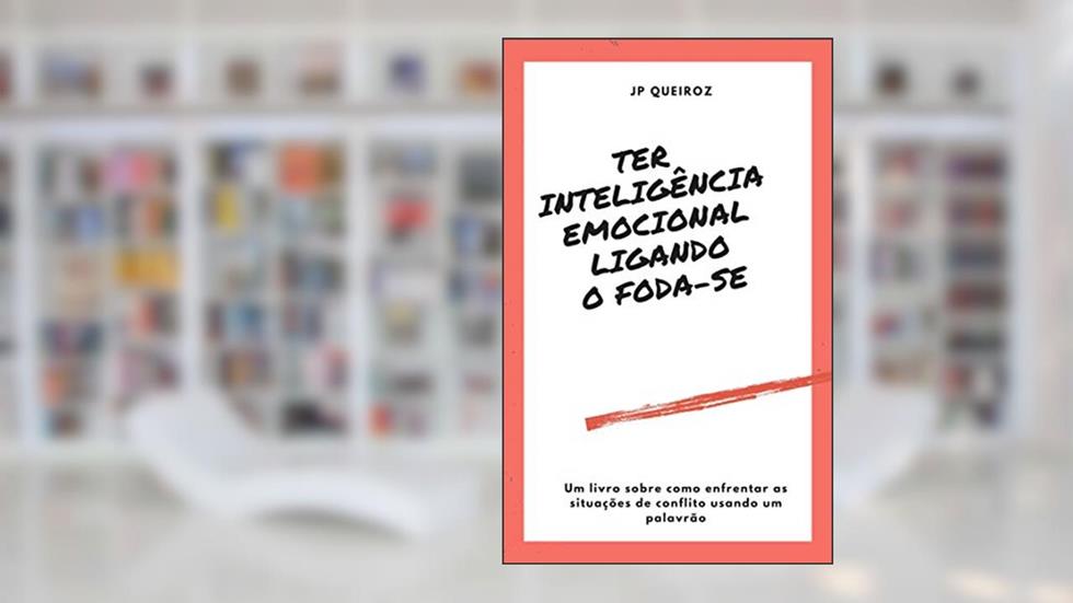 Ter inteligência emocional ligando o foda-se, do autor JP Queiroz