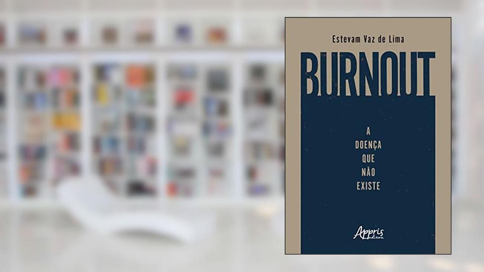 Burnout: A Doença que Não Existe, do autor Estevam Vaz de Lima