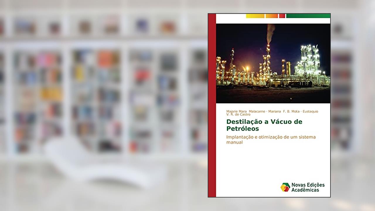 Destilação a vácuo de petróleos: Implantação e otimização de um sistema manual, do autor Malacarne Majorie Mara; F. B. Mota Mariana; R. de Castro Eustaquio V.