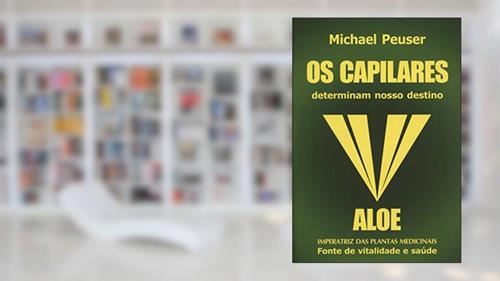 Capa de Os Capilares Determinam Nosso Destino - Aloe Imperatriz das Plantas Medicinais, do autor Michael Peuser