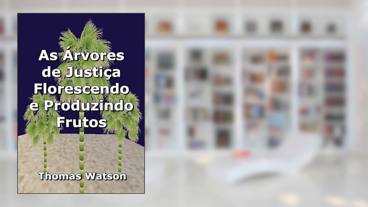 As Arvores de Justica Florescendo e Produzindo Frutos, do autor Silvio Dutra