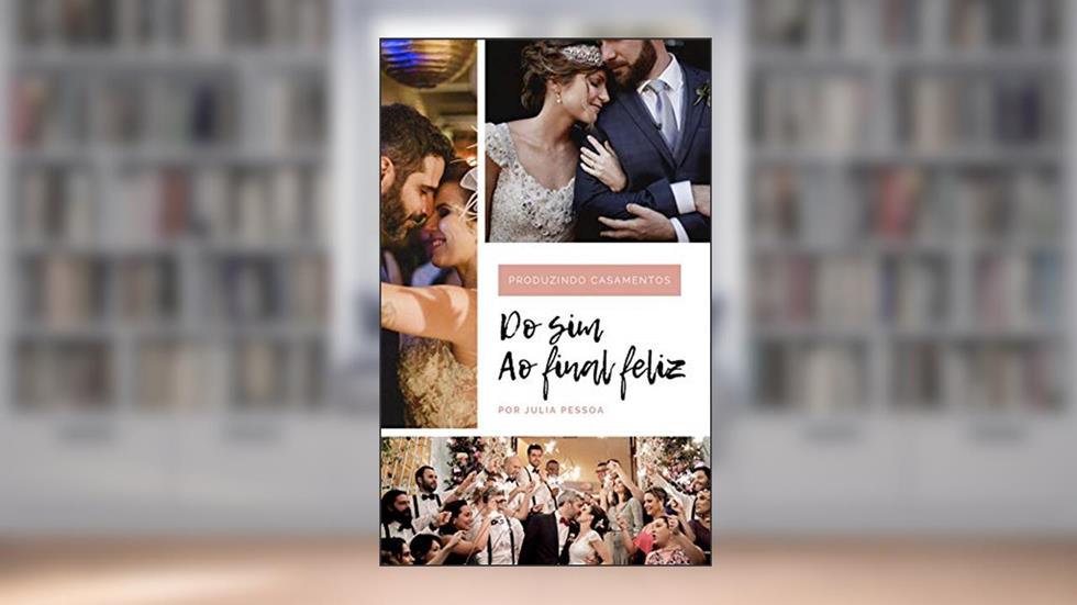 Produzindo Casamentos: Do Sim ao Final Feliz, do autor Julia Pessoa