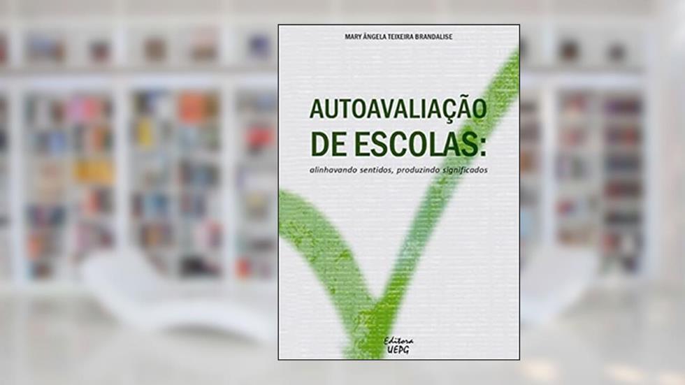 Autoavaliação De Escolas: Alinhavando Sentidos, Produzindo Significados, do autor Mary Ângela Teixeira Brandalise
