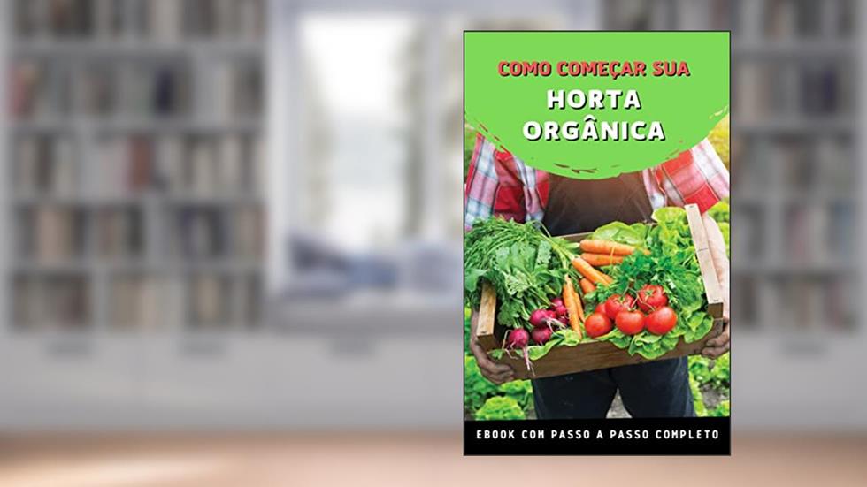 Como Começar Sua Horta Orgânica: Descubra como ter resultados produzindo alimentos orgânicos em casa de maneira simples e descomplicada., do autor Lucas Oliveira